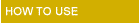 How To Use