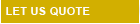Let Us Quote